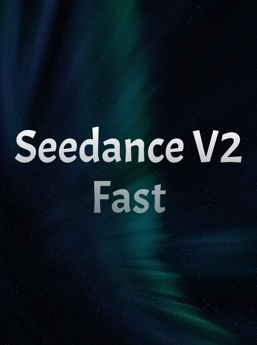 Seedance 2.0 Fast